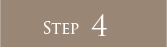 STEP 4